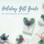 Holiday Gift Guide for Beauty Enthusiasts